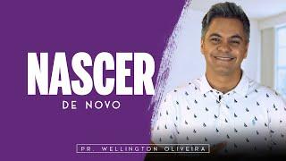 Pr. Wellington Oliveira - Nascer De Novo