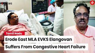 Former Union Minister and Erode East MLA EVKS Elangovan Diagnosed with Multiple Health Issues