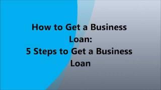 How to Get a Business Loan - 5 Steps to Get a Business Loan