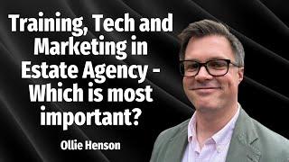 Training, Tech and Marketing in Estate Agency - Which is most important?