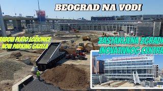 Beograd na vodi zastakljen INOVATIVNI CENTAR,radovi platoa LOŽIONICE novi parking ispod GAZELE