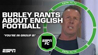 Craig Burley's epic rant about English football: 'YOU'RE IN GROUP B!' | ESPN FC