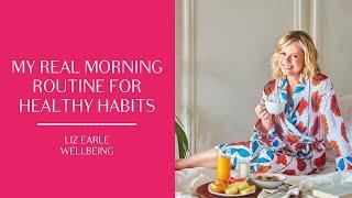 My REAL morning routine for building healthy habits! | Liz Earle Wellbeing