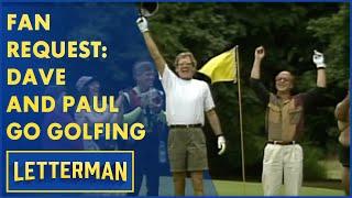 Fan Request: Dave And Paul Go Golfing | Letterman