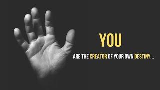 You Are The Creator Of Your Own Destiny