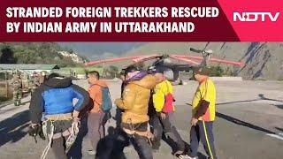 Uttarakhand News Today | Stranded Foreign Trekkers Rescued By Indian Army In Uttarakhand