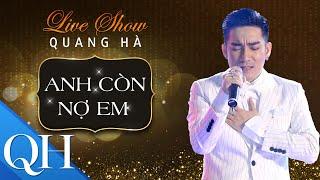 Anh Còn Nợ Em - Quang Hà | Độc Quyền Liveshow Không Thể Thay Thế