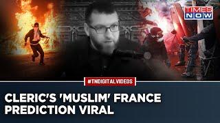 'France Will Become Islamic Country': Why This Muslim Cleric's Startling Prediction Is Going Viral?