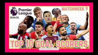 PREMIER LEAGUE TOP 10 GOAL SCORERS 2024/25 TODAY - MATCHWEEK 9