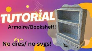 Tutorial: 3D Armoire/ BookShelf with Drawer! No dies/ No SVG's!