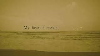 "My Heart is Steadfast - Psalm 108" | Ellie Holcomb | OFFICIAL LYRIC VIDEO