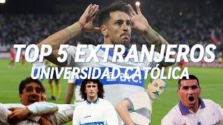 TOP 5 EXTRANJEROS en la historia de Universidad Católica