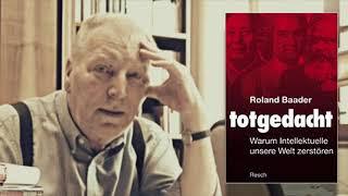 Warum Intellektuelle unsere Welt zerstören - Roland Baader: Totgedacht (1)