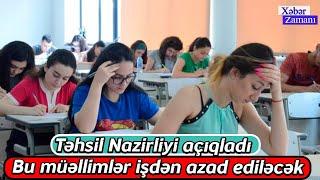 Təhsil Nazirliyi açıqladı - Bu müəllimlər işdən azad ediləcək