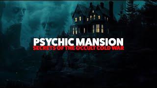 The Psychic Mansion  Secrets of the Occult Cold War - 6.13