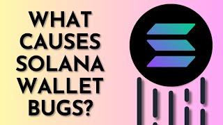 What Causes Solana Wallet Bugs? Explained!