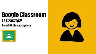 Google Classroom jak zacząć? Poradnik dla nauczyciela.