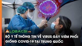 Bộ Y tế thông tin về virus gây viêm phổi giống COVID-19 tại Trung Quốc