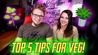 Top 5 Tips For Veg Stage!