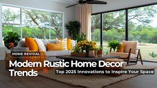 Ultimate Home Revival: Modern Rustic Elegance & Top Decor Innovations to Inspire 2025