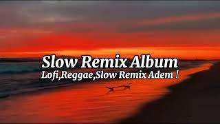 DJ SLOW REMIX ALBUMCocok Buat Perjalanan Santai 