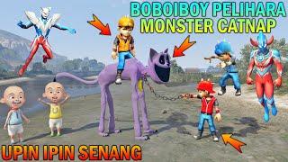 AKHIRNYA MONSTER CATNAP DIPELIHARA BOBOIBOY, UPIN IPIN SENANG - GTA 5 BOCIL SULTAN