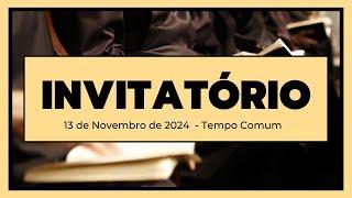 Invitatório- 13 de Novembro de 2024| 32ª Semana do Tempo Comum|4º Semana do Saltério