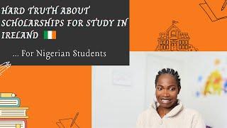 HARD TRUTH ABOUT SCHOLARSHIPS FOR STUDY IN IRELAND | NIGERIAN STUDENTS