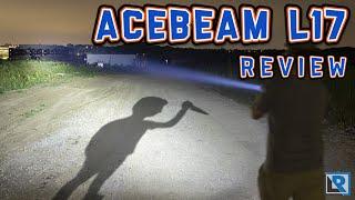 Acebeam L17 Review (160,801 Candela, 1400 Lumens, Awesome Thrower)