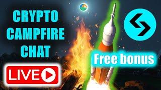 Crypto Campfire Chat!  Crypto pumps!  Free crypto bonus