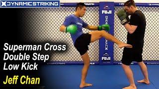 Superman Cross Double Step Low Kick by Jeff Chan