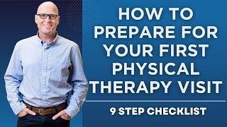 9 Steps To Help You Prepare For Your First Physical Therapy Visit: A Definitive Checklist