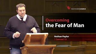 Overcoming the Fear of Man (1 Sam 15) - Nathan Paylor (30/06/24) PM