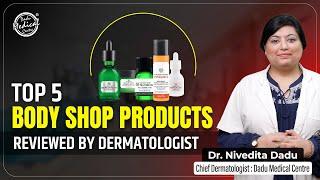 The Body Shop Products Review | Best 5 Products of Body Shop | Dermatologist in Delhi | DMC