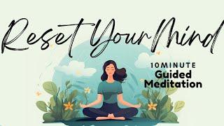 10 Minute Guided Meditation to Reset Your Mind | Daily Meditation