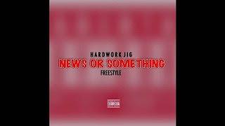 Hardwork Jig - News Or Something (Freestyle)