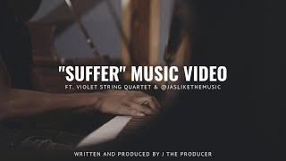 J The Producer| "Suffer" Music Video (feat. Violet String Quartet & @jaslikethemusic)