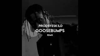 Travis Scott - goosebumps (prodbyeskild remix)