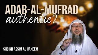 Why is Al-Adab-Al-Mufrad not fully authentic? | assim al hakeem JAL