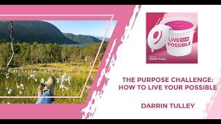 The Purpose Challenge: How To Live Your Possible With Darrin Tulley