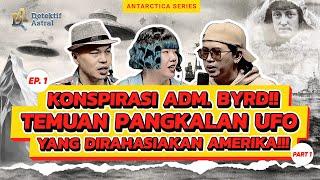 EP 1. MENGUAK TEMUAN ADMIRAL BYRD DI ANTARTIKA – PART (1/2) | A.T.I