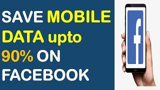 How to Save Mobile Data while using Facebook on Mobile? | Data Saver for Facebook Mobile | FB Tips.