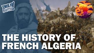 The Brutal French Conquest of Algeria