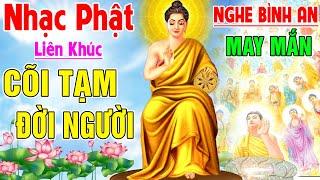 Nhạc Phật - LK Nhạc Phật Giáo 2024 #CÕI TẠM ĐỜI NGƯỜI #NGHE BÌNH AN MAY MẮN #Nhạc Phật Ân Thiên Vỹ