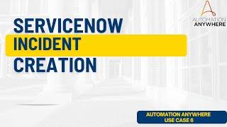 ServiceNow Incident creation with Automation Anywhere | Automation Anywhere | ServiceNow Automation