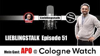 Lieblingstalk Episode 51 / APO von @ Cologne Watch / Q&A