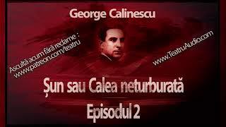 George Calinescu - Șun sau Calea neturburată (2004) - Episodul 02 #teatruaudio #teatruradiofonic