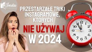 Przestarzałe triki instagramowe, których NIE UŻYWAJ w 2024.