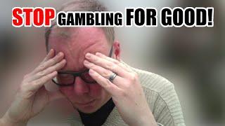 STOP Gambling TODAY & Stop RUINING Your Life NOW | Gambling Addiction Advice from a Former Addict