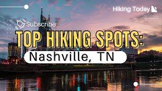 Top Hiking Spots in Nashville, Tennessee:  A Nature Lover's Guide 2024